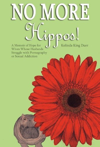 Cover for Kolinda King Duer · No More Hippos!: a Memoir of Hope for Wives Whose Husbands Struggle with Pornography or Sexual Addiction (Gebundenes Buch) (2010)