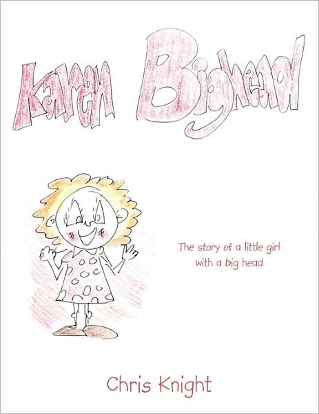 Cover for Chris Knight · Karen Bighead: the Story of a Little Girl with a Big Head. (Taschenbuch) (2011)