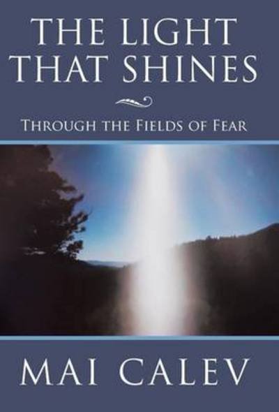 Cover for Mai Calev · The Light That Shines: Through the Fields of Fear (Hardcover bog) (2013)