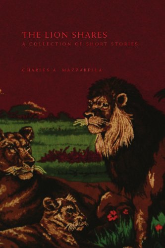 Cover for Charles a Mazzarella · The Lion Shares: a Collection of Short Stories (Paperback Book) (2010)