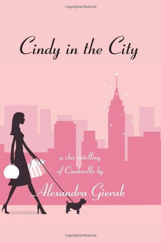 Cover for Alexandra Gierak · Cindy in the City: a Chic Retelling of Cinderella (Paperback Book) (2011)