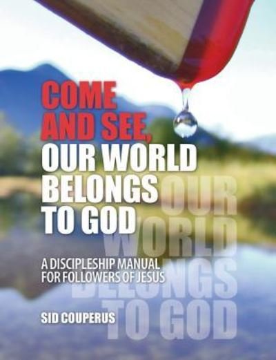 Cover for Sid Couperus · Come and See, Our World Belongs to God : A Discipleship Manual for Followers of Jesus (Pocketbok) (2018)