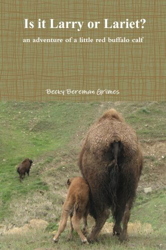 Cover for Becky Bereman Grimes · Is It Larry or Lariet? an Adventure of a Little Red Buffalo Calf (Taschenbuch) (2010)