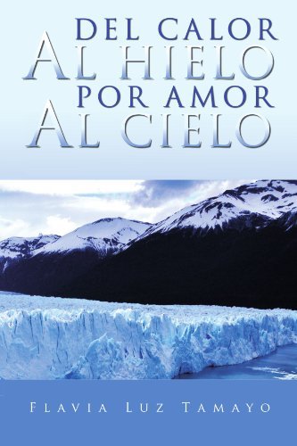 Cover for Flavia Luz Tamayo · Del Calor Al Hielo Por Amor Al Cielo (Pocketbok) [Spanish edition] (2011)
