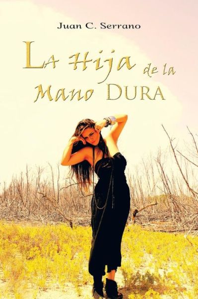 Cover for Juan C Serrano · La Hija De La Mano Dura (Pocketbok) (2013)