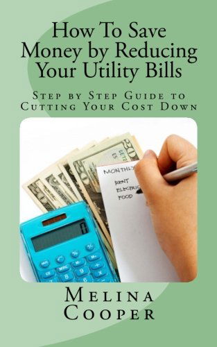 Cover for Melina Cooper · How to Save Money by Reducing Your Utility Bills: Step by Step Guide to Cutting Your Cost Down (Paperback Book) (2011)