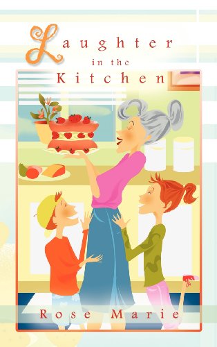 Laughter in the Kitchen - Rose Marie - Livros - iUniverse.com - 9781469738307 - 1 de fevereiro de 2012