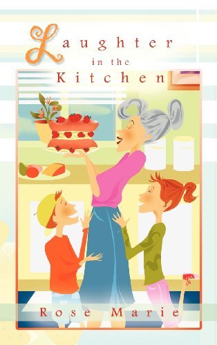Laughter in the Kitchen - Rose Marie - Books - iUniverse.com - 9781469738307 - February 1, 2012