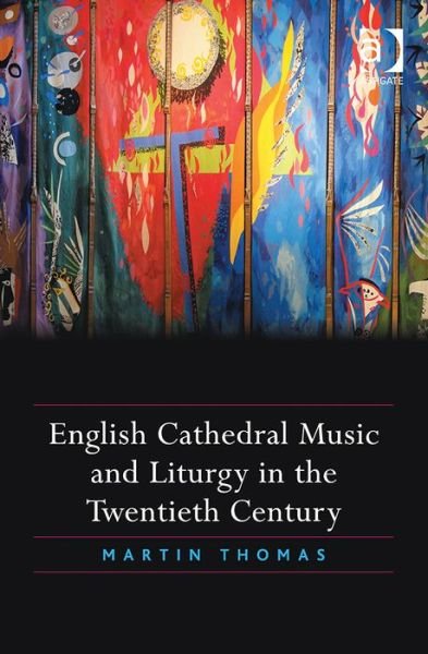 Cover for Martin Thomas · English Cathedral Music and Liturgy in the Twentieth Century (Hardcover Book) [New edition] (2015)