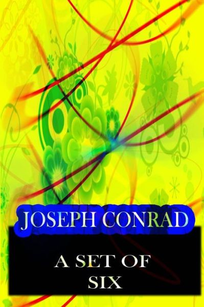 A Set of Six - Joseph Conrad - Książki - CreateSpace Independent Publishing Platf - 9781478143307 - 28 czerwca 2012