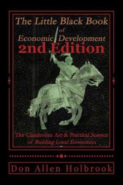 Cover for Don Allen Holbrook · Little Black Book of Economic Development, 2nd Edition: the Clandestine Art and Practical Science of Building Local Economies (Paperback Bog) (2013)
