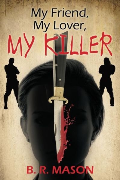 Cover for B R Mason · My Friend, My Lover, My Killer (Paperback Book) (2014)