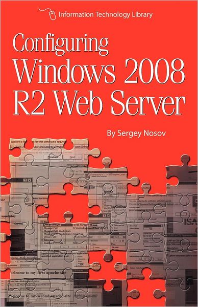 Cover for Sergey Nosov · Configuring Windows 2008 R2 Web Server: a Step-by-step Guide to Building Internet Servers with Windows (Paperback Book) (2012)