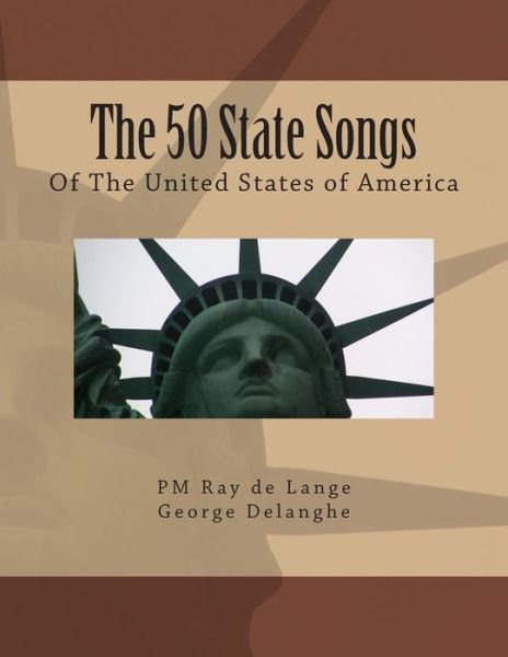 The 50 State Songs of the United States of America - Pm Ray De Lange - Książki - Createspace - 9781480234307 - 15 września 2011