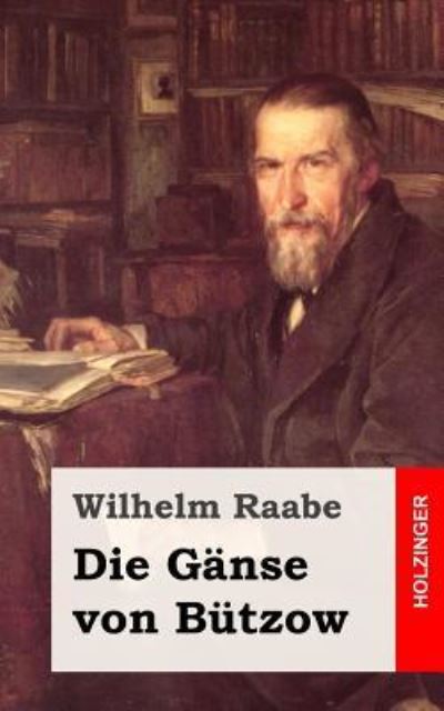 Die Ganse Von Butzow - Wilhelm Raabe - Books - Createspace - 9781482665307 - March 1, 2013