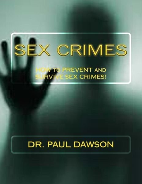Cover for Paul Dawson · Sex Crimes: How to Prevent and Survive Sex Crimes! (Paperback Book) (2013)