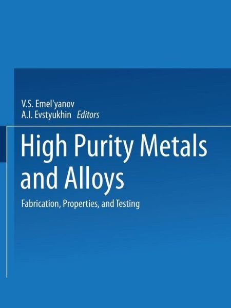 Cover for V S Emel Yanova · High-Purity Metals and Alloys: Fabrication, Properties, and Testing (Pocketbok) [Softcover reprint of the original 1st ed. 1967 edition] (2014)