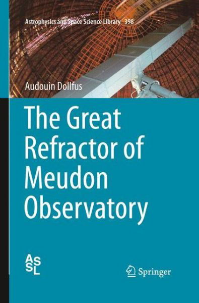 Cover for Audouin Dollfus · The Great Refractor of Meudon Observatory - Astrophysics and Space Science Library (Taschenbuch) [2013 edition] (2015)