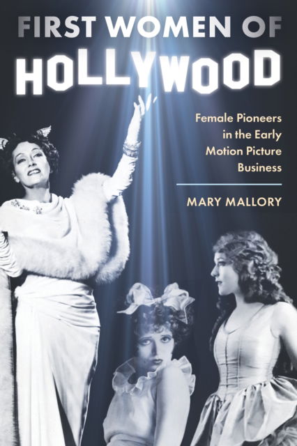 Cover for Mary Mallory · First Women of Hollywood: Female Pioneers in the Early Motion Picture Business (Hardcover Book) (2025)