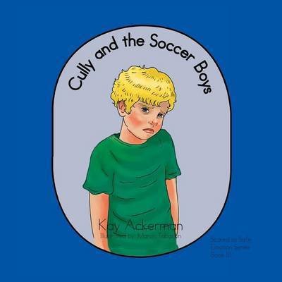 Cover for Kay Ackerman · Cully and the Soccer Boys: Scared to Safe Emotion Series Book III (Pocketbok) (2014)