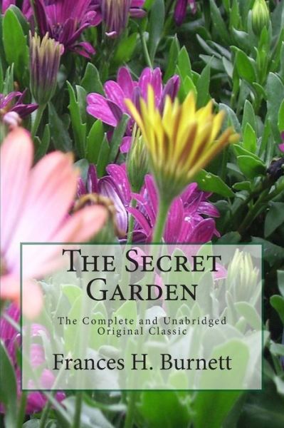 Cover for Frances H Burnett · The Secret Garden The Unabridged Original Classic Edition (Paperback Book) (2013)