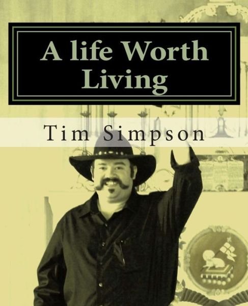 Cover for Tim James Simpson · A Life Worth Living: a True Journey of Faith (Taschenbuch) (2013)