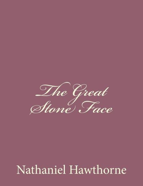 The Great Stone Face - Nathaniel Hawthorne - Books - Createspace - 9781494475307 - December 13, 2013