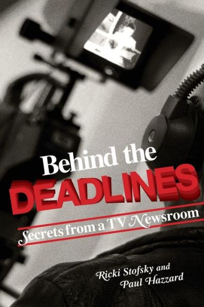 Cover for Ricki Stofsky · Behind the Deadlines: Secrets from a TV Newsroom (Paperback Bog) (2014)