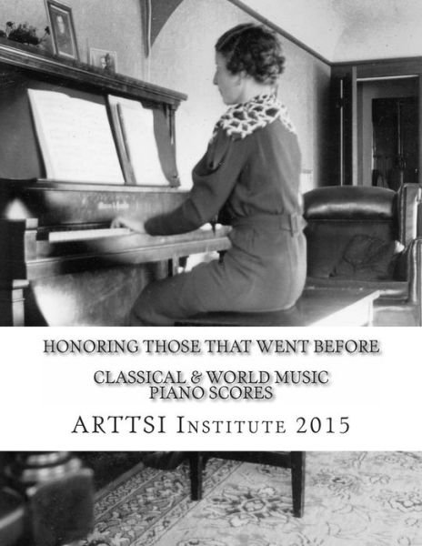 Cover for Arttsi Institute · Honoring Those That Went Before (2015): Classical &amp; World Music Piano Scores (Pocketbok) (2014)