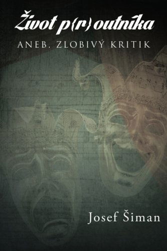 Zivot P{r}outníka: Aneb, Zlobivy Kritik - Josef Siman - Books - AuthorHouseUK - 9781496976307 - July 22, 2014
