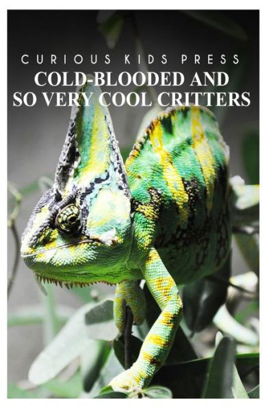 Cover for Curious Kids Press · Cold-blooded and So Very Cool Critters - Curious Kids Press: Kids Book About Animals and Wildlife, Children's Books 4-6 (Paperback Book) (2014)
