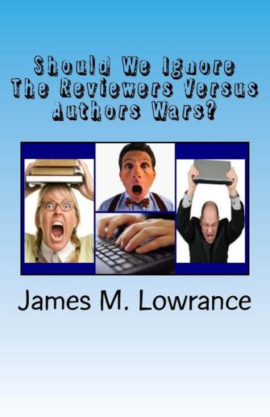 Cover for James M Lowrance · Should We Ignore the Reviewers Versus Authors Wars?: the Degrading of the Publishing Industry (Paperback Book) (2014)