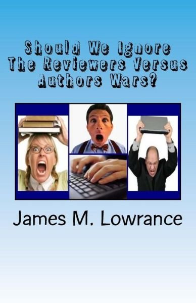 Cover for James M Lowrance · Should We Ignore the Reviewers Versus Authors Wars?: the Degrading of the Publishing Industry (Paperback Bog) (2014)