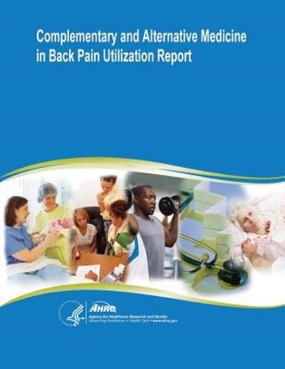 Cover for U S Department of Healt Human Services · Complementary and Alternative Medicine in Back Pain Utilization Report: Evidence Report / Technology Assessment Number 177 (Paperback Bog) (2014)