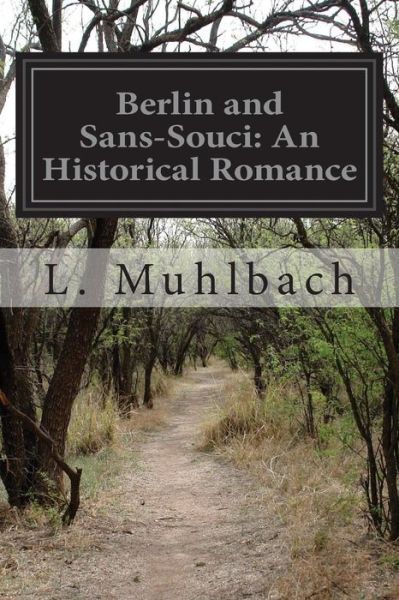 Cover for L Muhlbach · Berlin and Sans-souci: an Historical Romance (Paperback Book) (2014)