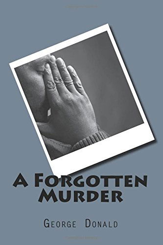 A Forgotten Murder - George Donald - Kirjat - CreateSpace Independent Publishing Platf - 9781500615307 - tiistai 22. heinäkuuta 2014