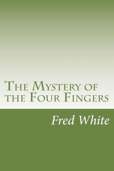 Cover for Fred M White · The Mystery of the Four Fingers (Pocketbok) (2014)