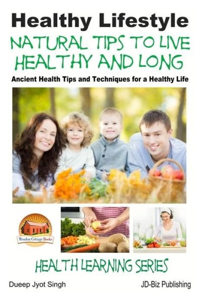 Cover for Dueep Jyot Singh · Healthy Lifestyle - Natural Tips to Live Healthy and Long - Ancient Health Tips and Techniques for a Healthy Life (Paperback Book) (2015)