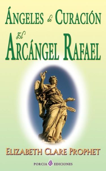 Angeles De Curacion. El Arcangel Rafael - Elizabeth Clare Prophet - Livros - Createspace - 9781508804307 - 9 de março de 2015