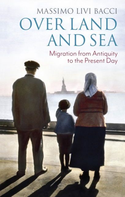 Cover for Livi-Bacci, Massimo (University of Florence) · Over Land and Sea: Migration from Antiquity to the Present Day (Paperback Book) (2023)