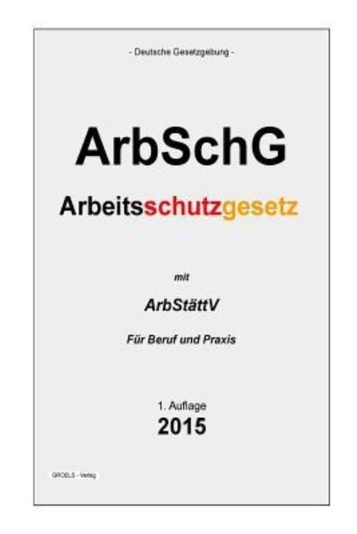 Cover for Groelsv Verlag · Arbeitsschutzgesetz: Arbschg (Taschenbuch) (2015)
