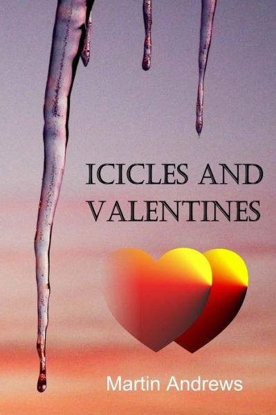 Icicles and Valentines - Martin Andrews - Kirjat - Createspace - 9781512214307 - keskiviikko 20. toukokuuta 2015