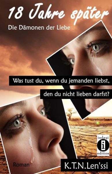 Cover for K T N Len\'ssi · 18 Jahre Spater - Die Damonen Der Liebe: Was Tust Du, Wenn Du Jemanden Liebst, den Du Nicht Lieben Darfst? (Paperback Book) (2015)