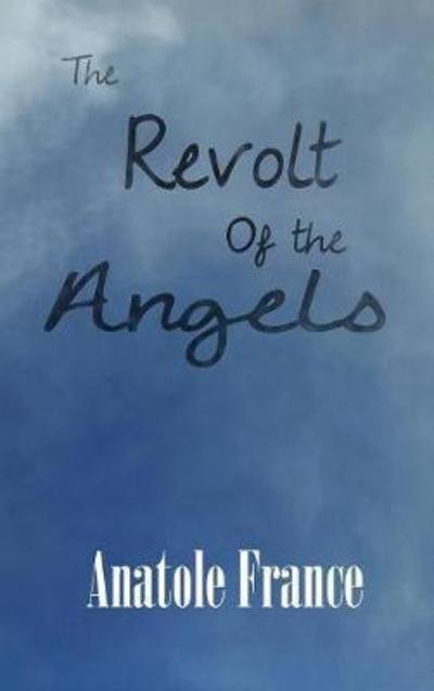 Cover for Anatole France · The Revolt of the Angels (Hardcover Book) (2018)