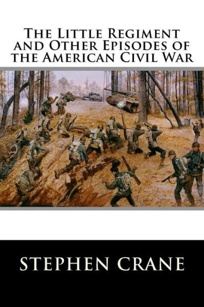 Cover for Stephen Crane · The Little Regiment and Other Episodes of the American Civil War (Paperback Book) (2015)