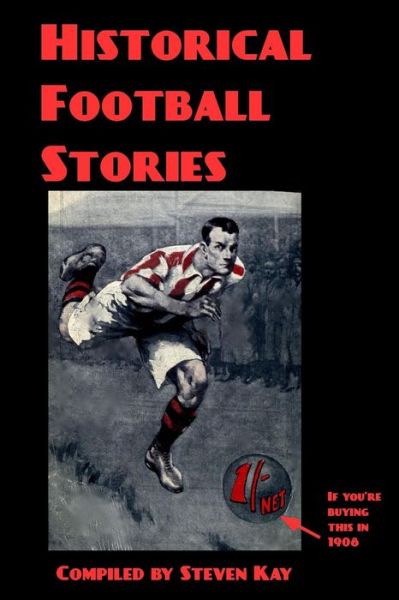 Historical Football Stories - Steven Kay - Books - Createspace Independent Publishing Platf - 9781518650307 - October 16, 2015