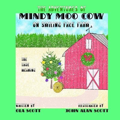 Cover for Ola Lee Scott · The Adventures of Mindy Moo Cow On Smiling Face Farm. The True Meaning (Paperback Book) (2015)