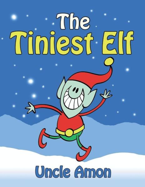 The Tiniest Elf - Uncle Amon - Livres - Createspace Independent Publishing Platf - 9781519778307 - 12 décembre 2015