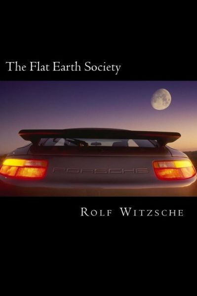 The Flat Earth Society - Rolf A. F. Witzsche - Bøker - CreateSpace Independent Publishing Platf - 9781523696307 - 26. januar 2016