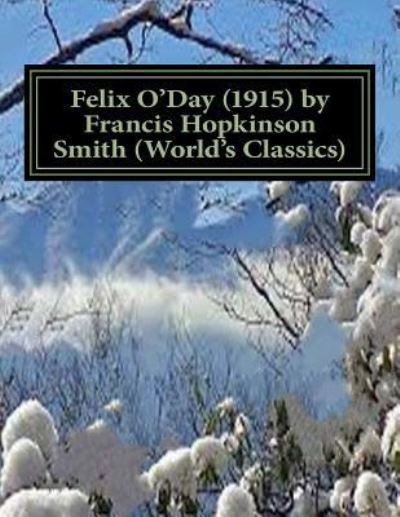 Cover for Francis Hopkinson Smith · Felix O'Day (1915) by Francis Hopkinson Smith (World's Classics) (Paperback Book) (2016)